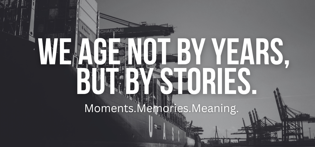 we age not by years, but by stories.